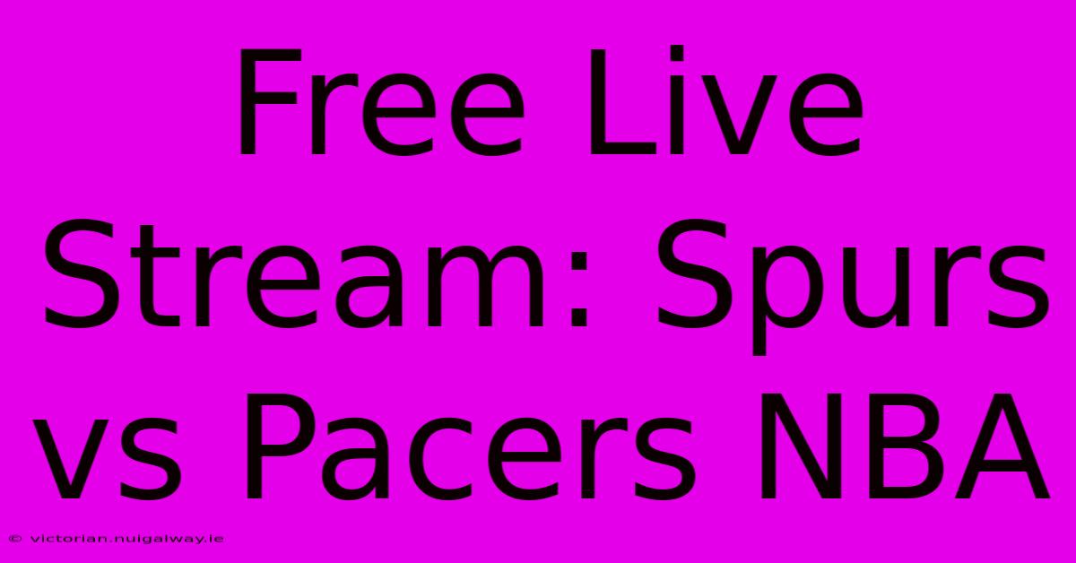 Free Live Stream: Spurs Vs Pacers NBA