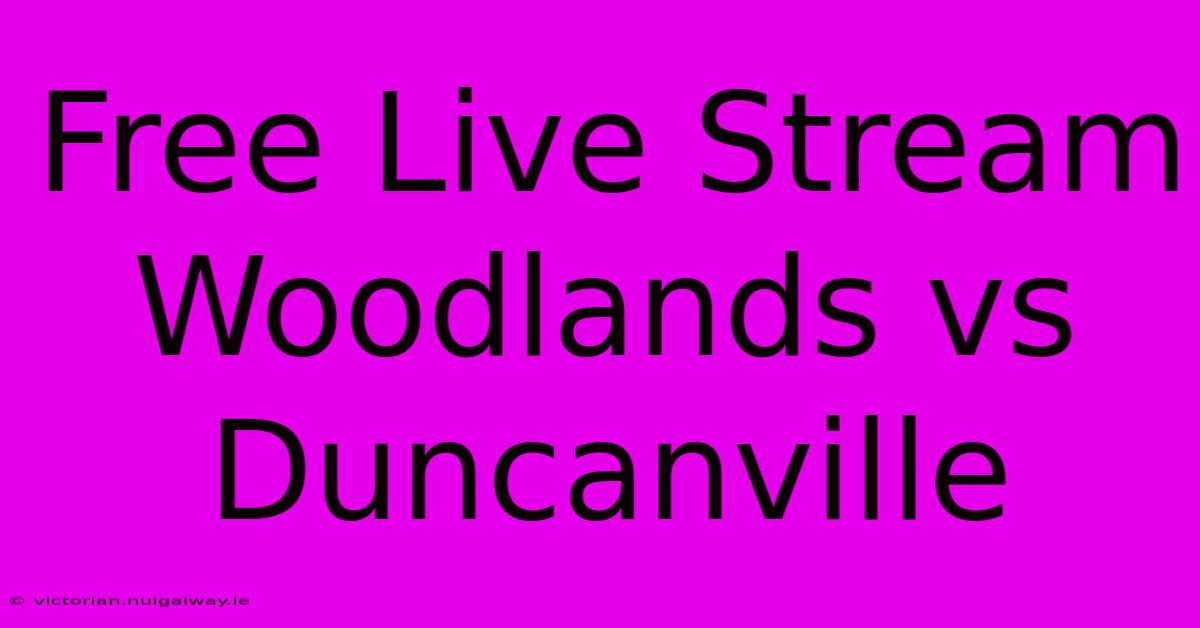 Free Live Stream Woodlands Vs Duncanville