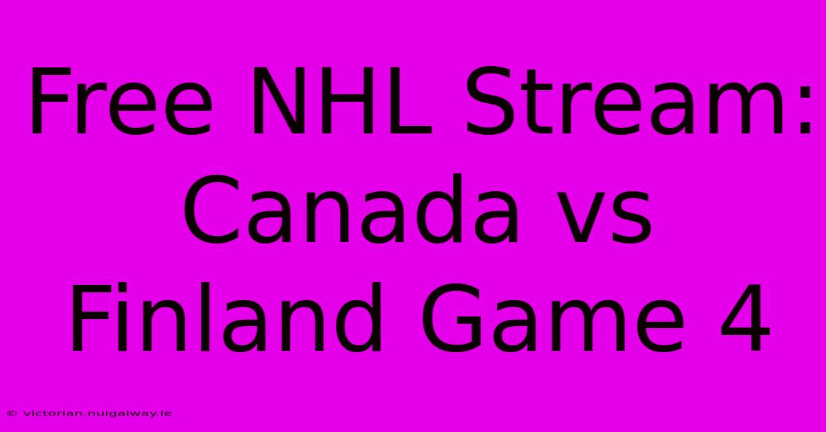 Free NHL Stream: Canada Vs Finland Game 4