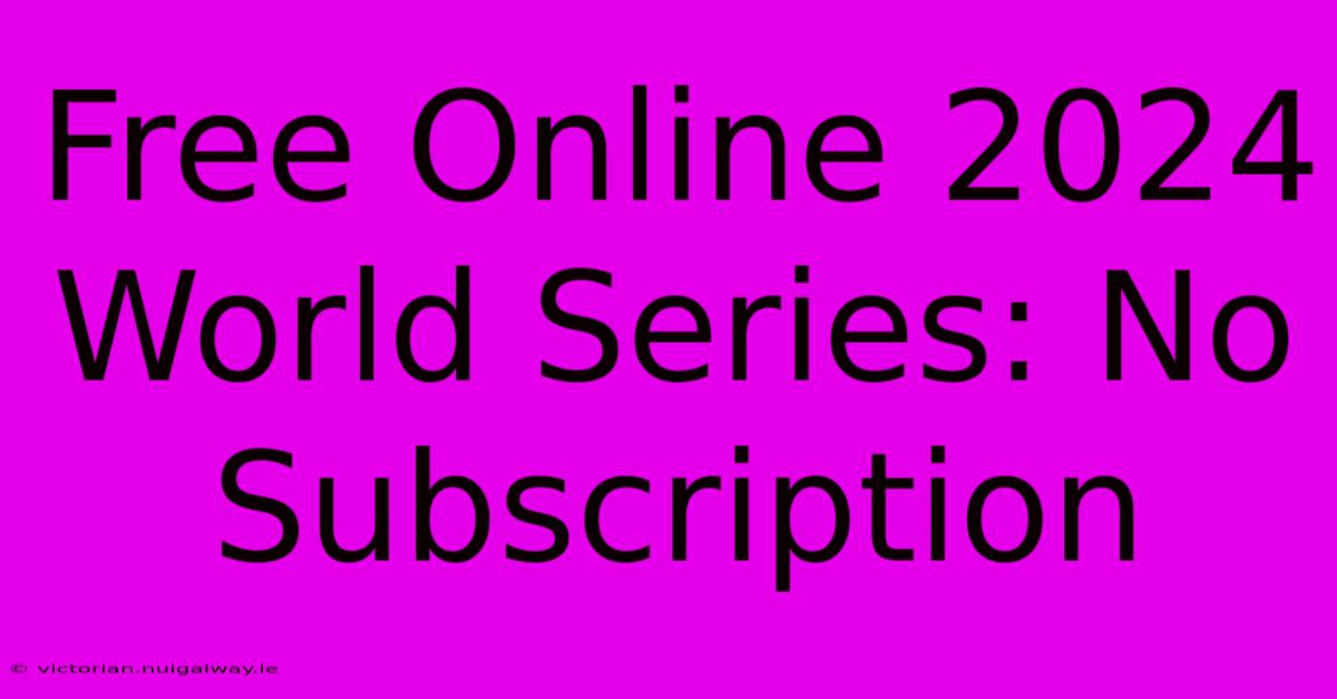 Free Online 2024 World Series: No Subscription 