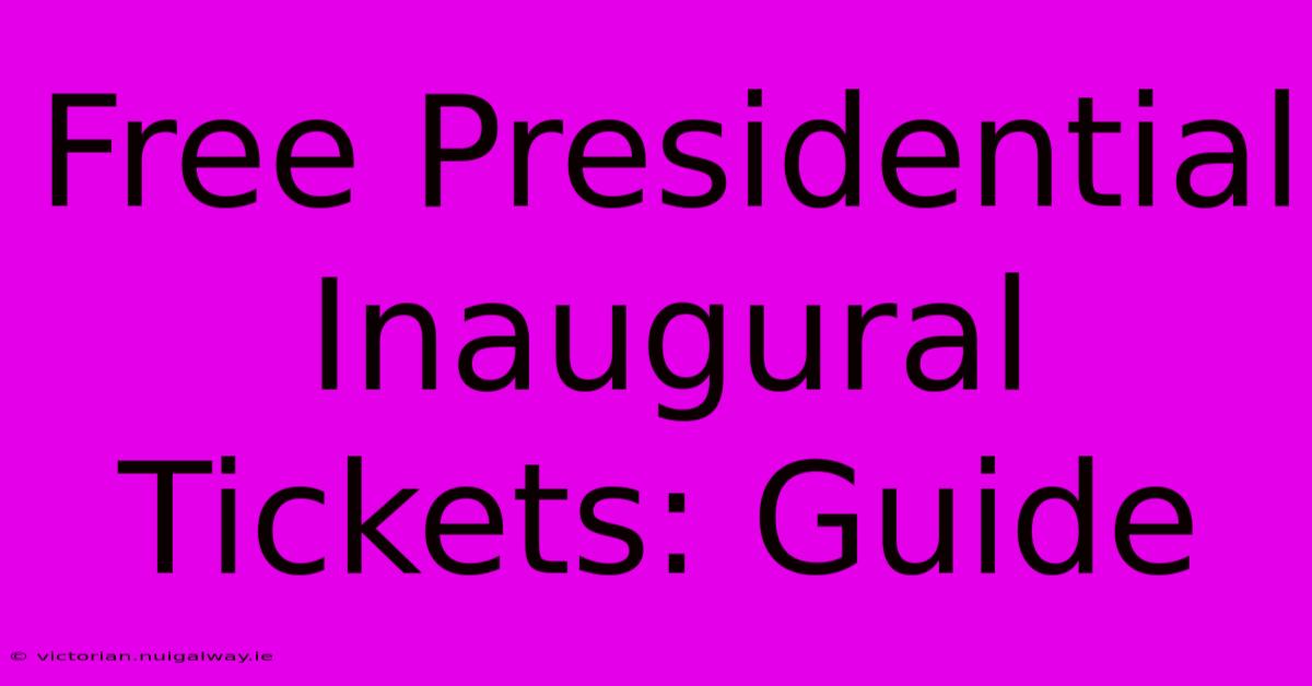 Free Presidential Inaugural Tickets: Guide