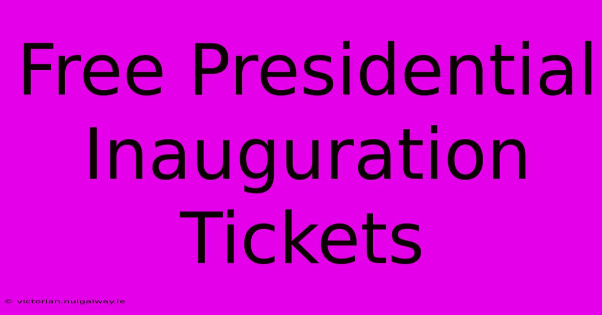 Free Presidential Inauguration Tickets