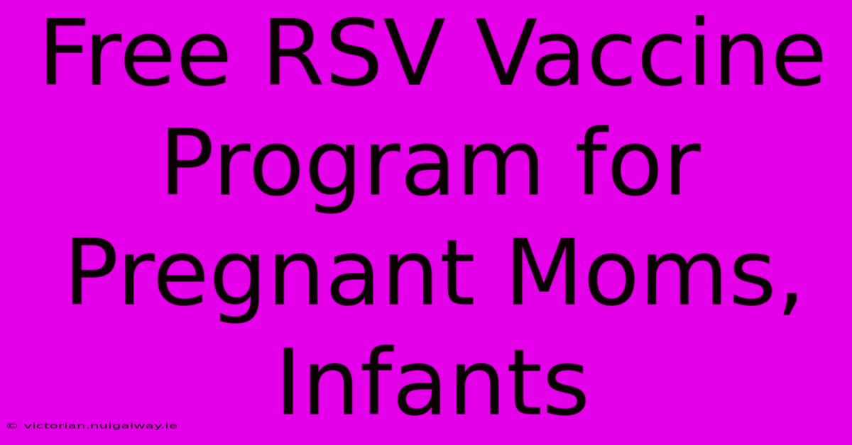 Free RSV Vaccine Program For Pregnant Moms, Infants 