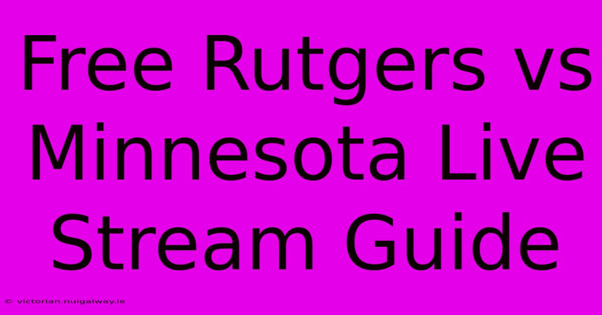 Free Rutgers Vs Minnesota Live Stream Guide