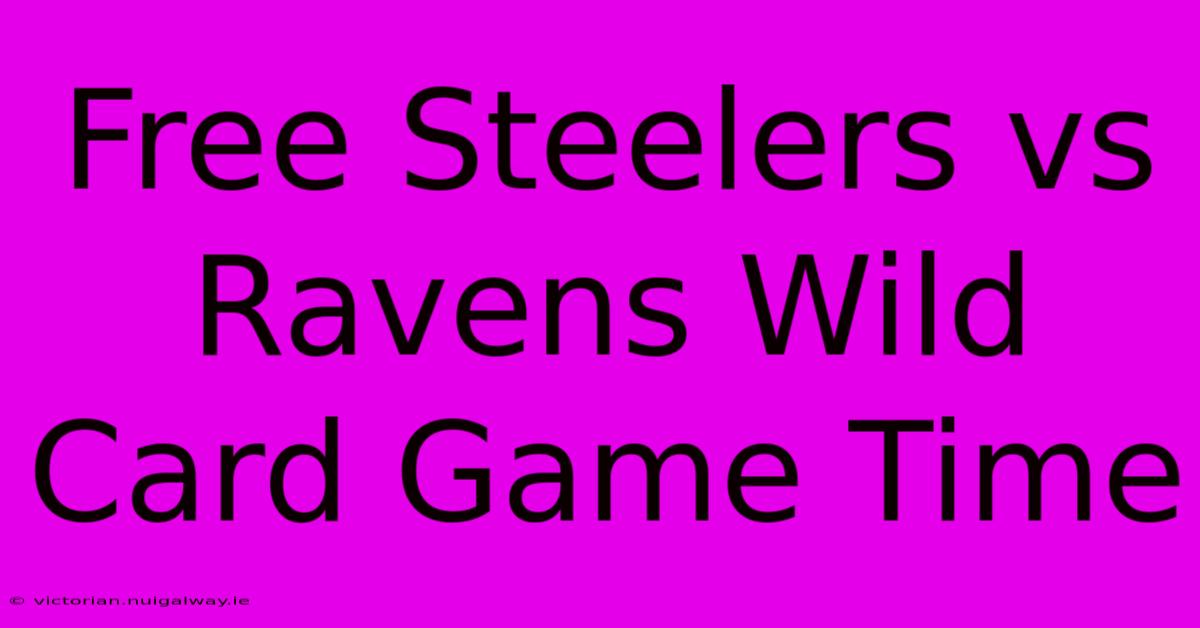 Free Steelers Vs Ravens Wild Card Game Time