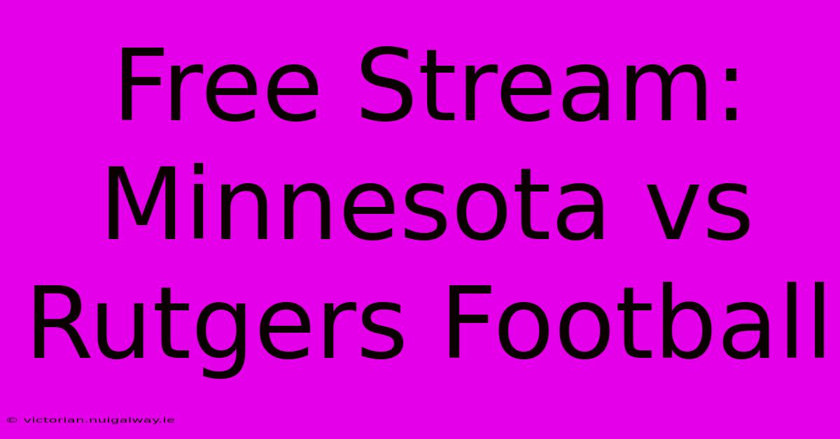 Free Stream: Minnesota Vs Rutgers Football