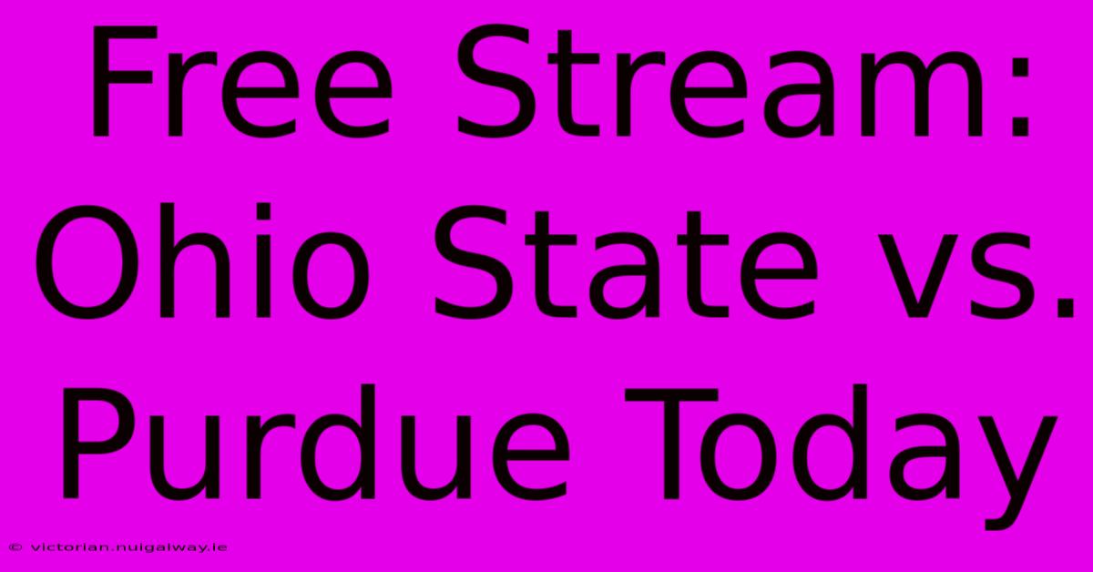 Free Stream: Ohio State Vs. Purdue Today