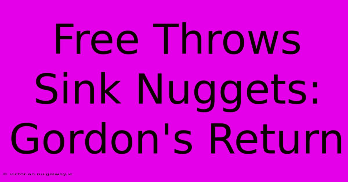 Free Throws Sink Nuggets: Gordon's Return