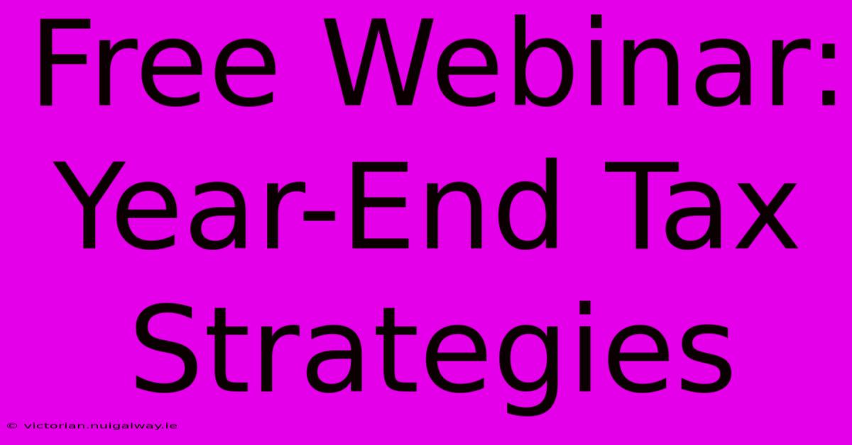 Free Webinar: Year-End Tax Strategies