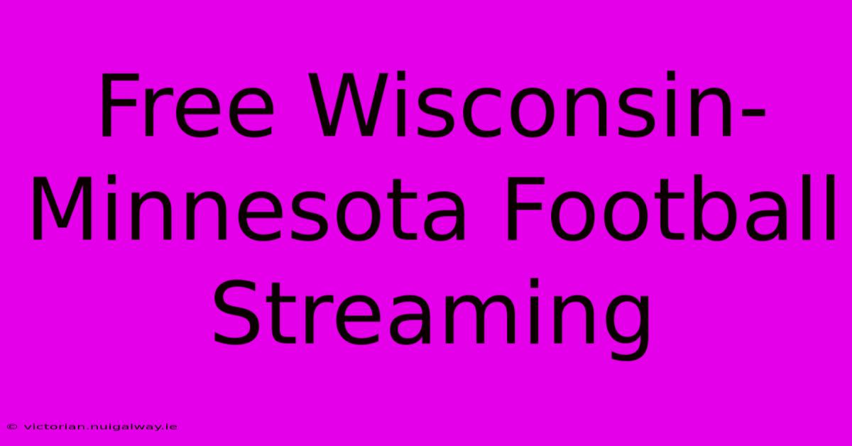 Free Wisconsin-Minnesota Football Streaming