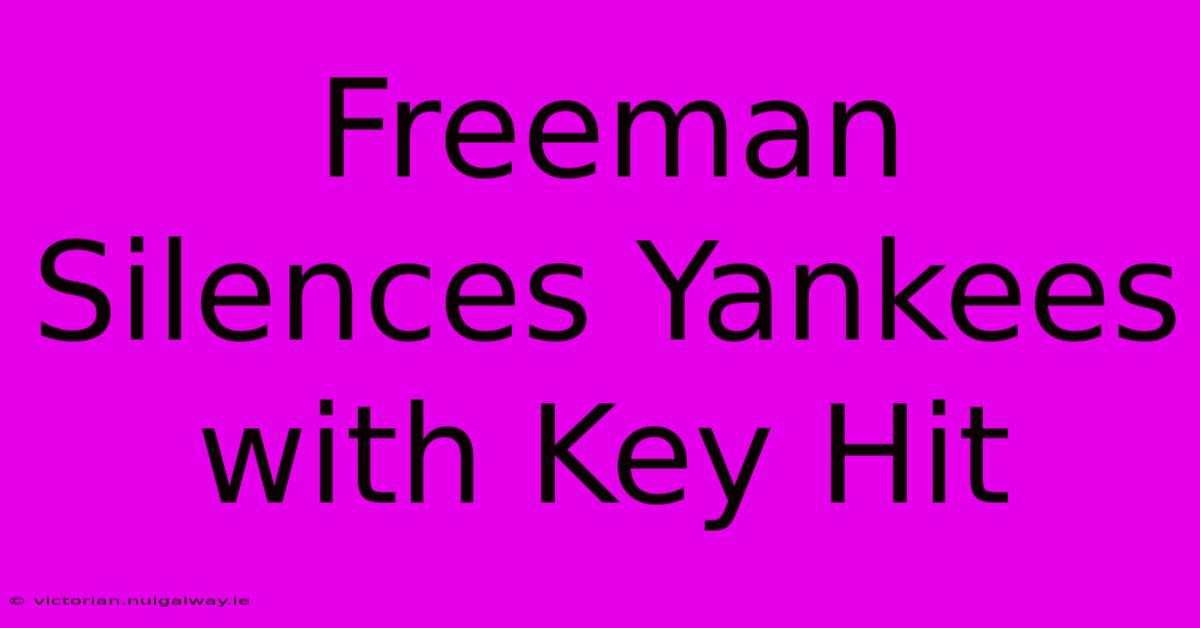 Freeman Silences Yankees With Key Hit