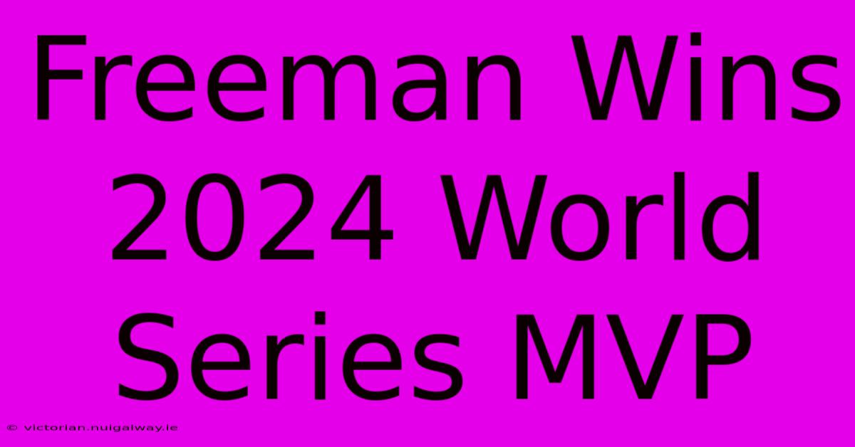 Freeman Wins 2024 World Series MVP