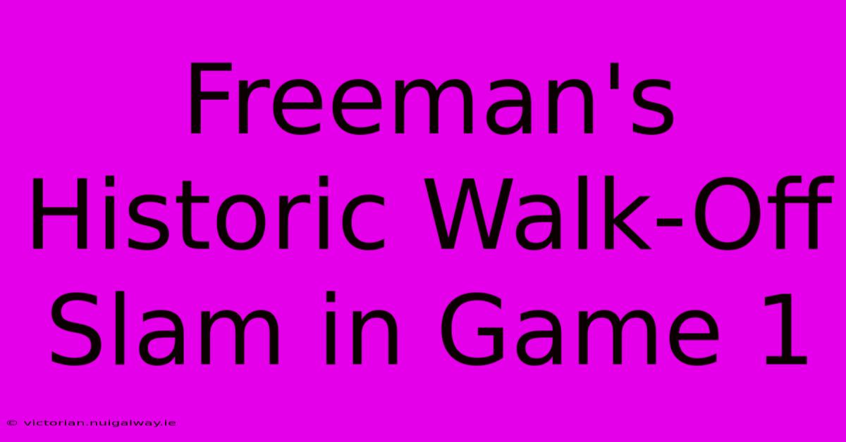 Freeman's Historic Walk-Off Slam In Game 1