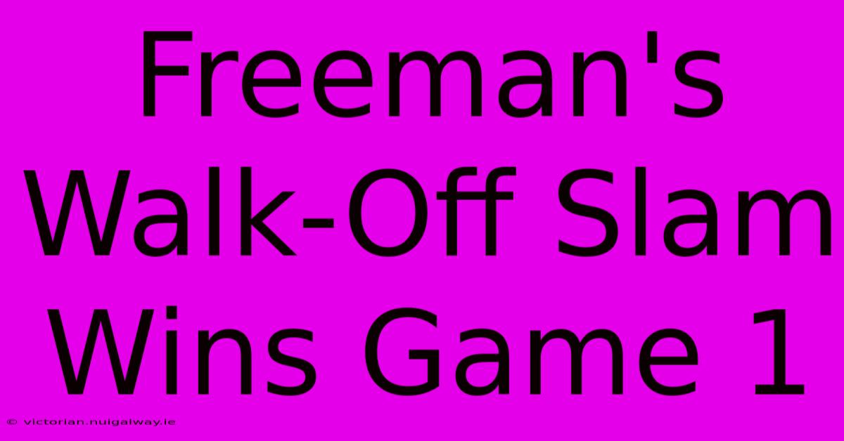 Freeman's Walk-Off Slam Wins Game 1