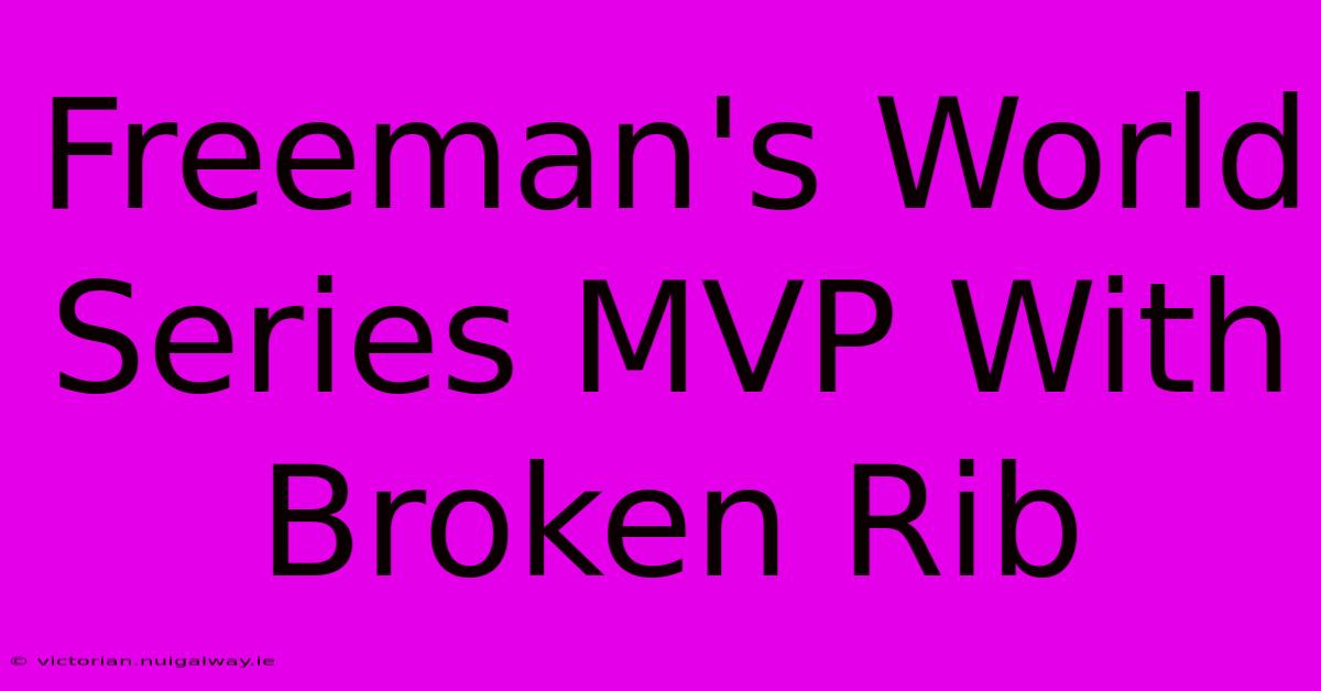 Freeman's World Series MVP With Broken Rib