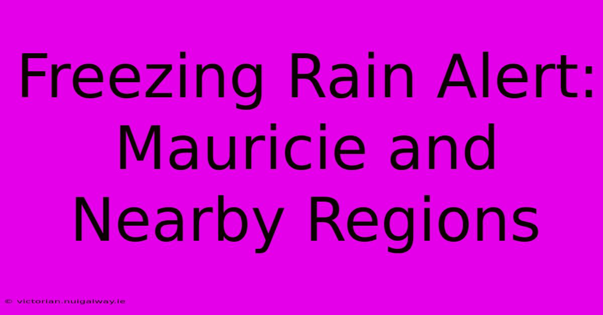 Freezing Rain Alert: Mauricie And Nearby Regions