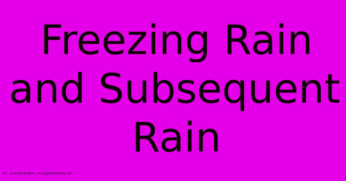 Freezing Rain And Subsequent Rain