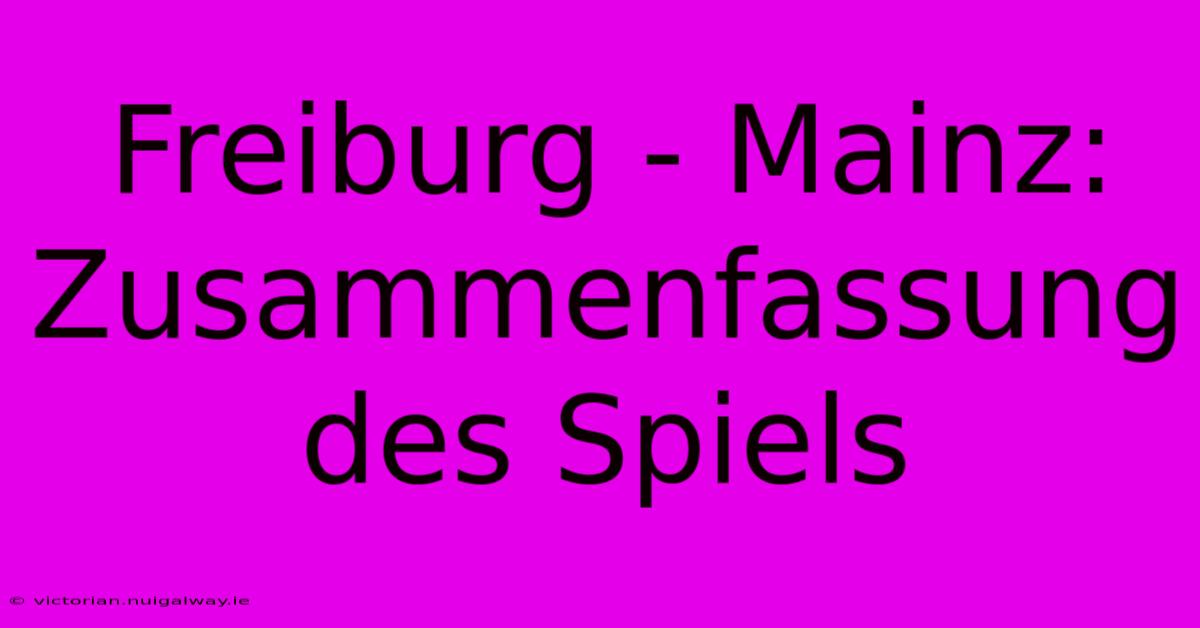 Freiburg - Mainz: Zusammenfassung Des Spiels