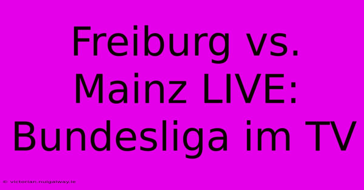 Freiburg Vs. Mainz LIVE: Bundesliga Im TV