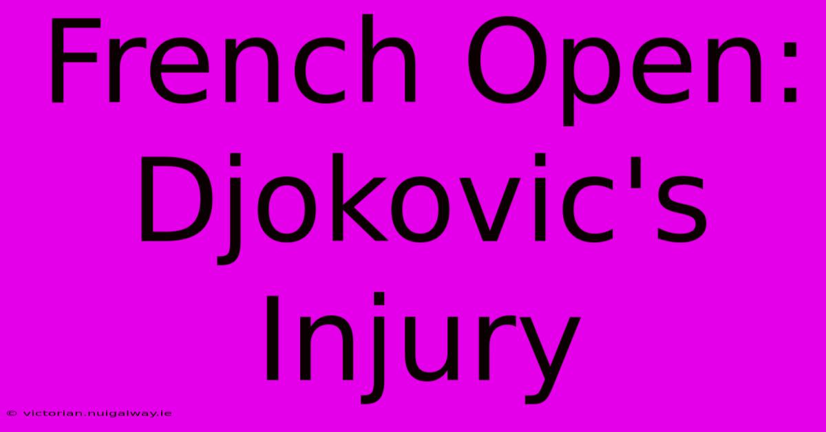 French Open: Djokovic's Injury