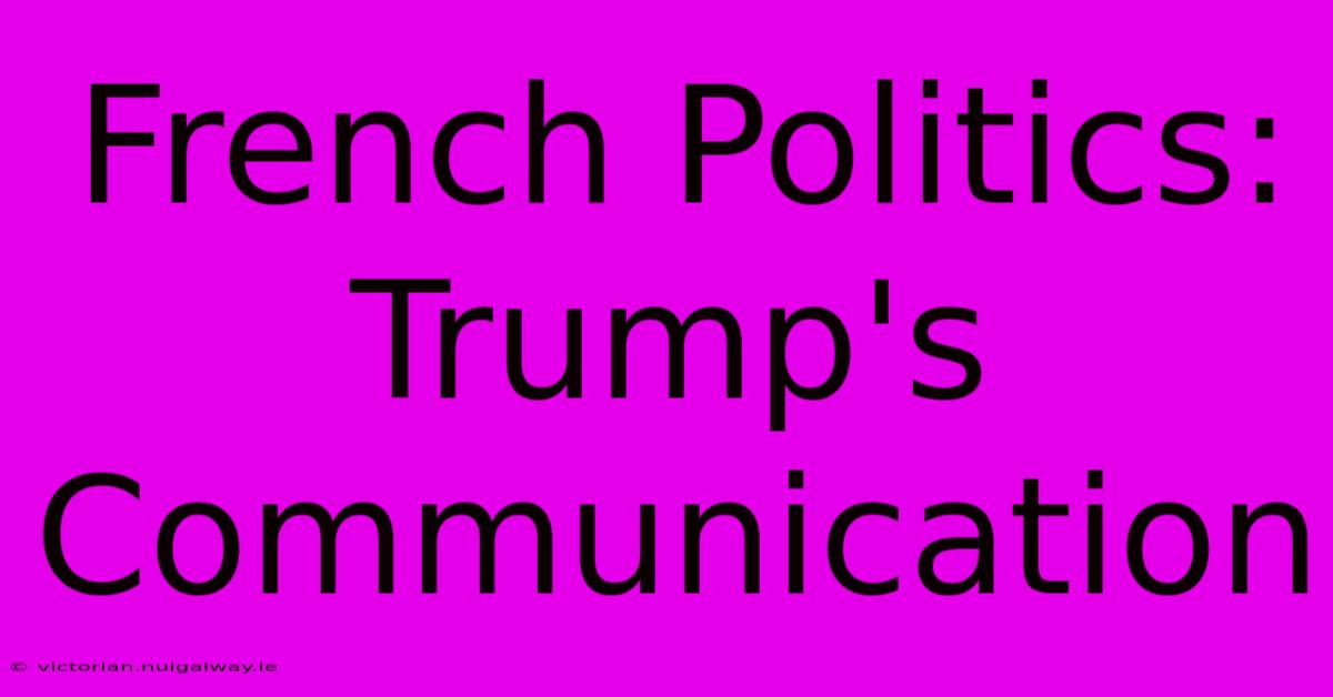 French Politics: Trump's Communication