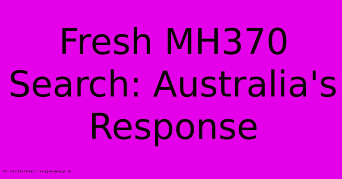 Fresh MH370 Search: Australia's Response