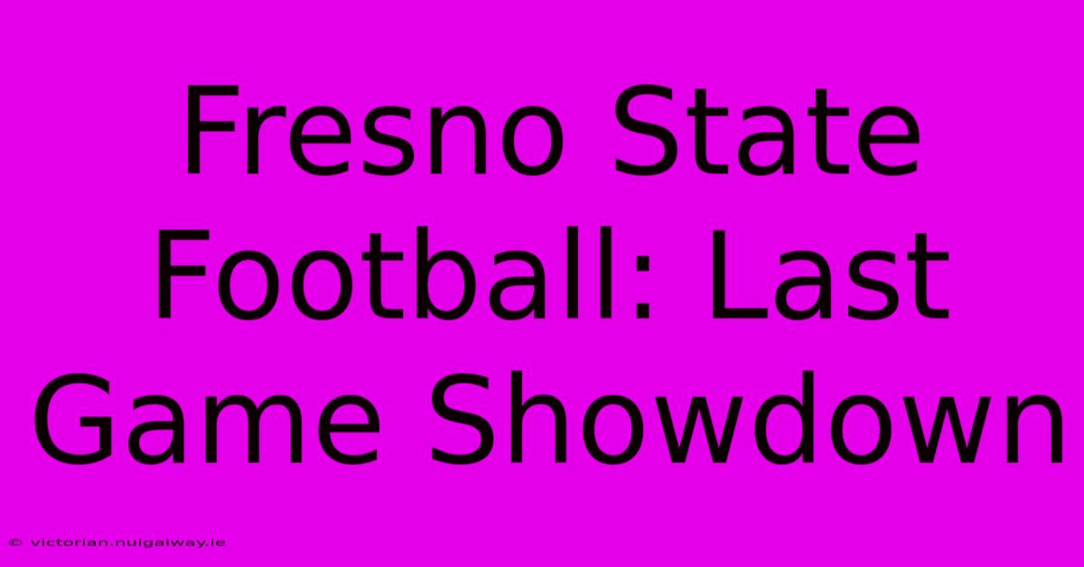 Fresno State Football: Last Game Showdown