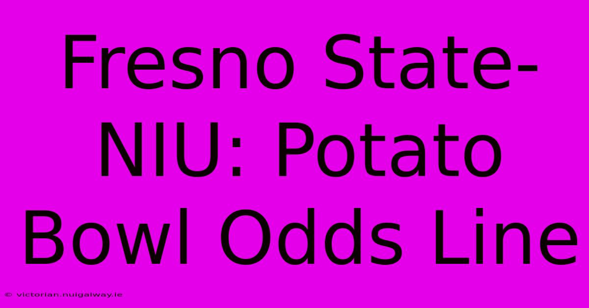 Fresno State-NIU: Potato Bowl Odds Line