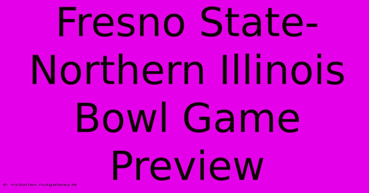 Fresno State-Northern Illinois Bowl Game Preview