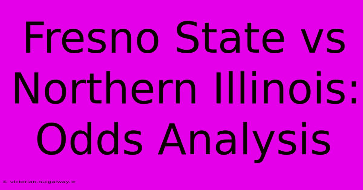 Fresno State Vs Northern Illinois: Odds Analysis