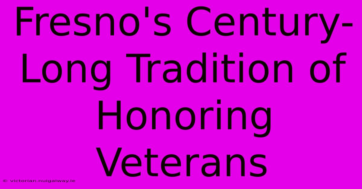 Fresno's Century-Long Tradition Of Honoring Veterans