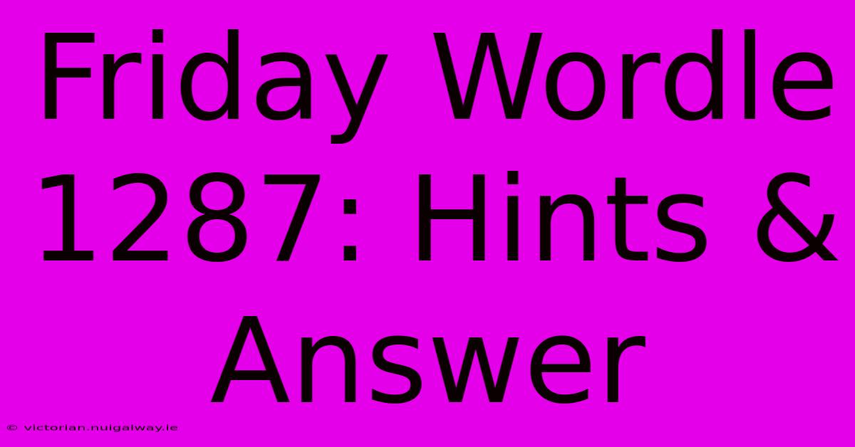 Friday Wordle 1287: Hints & Answer