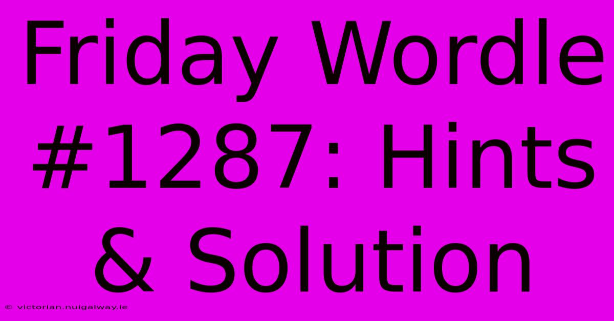 Friday Wordle #1287: Hints & Solution