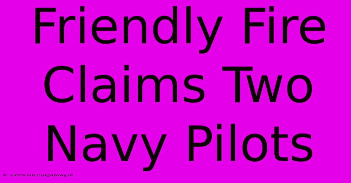 Friendly Fire Claims Two Navy Pilots