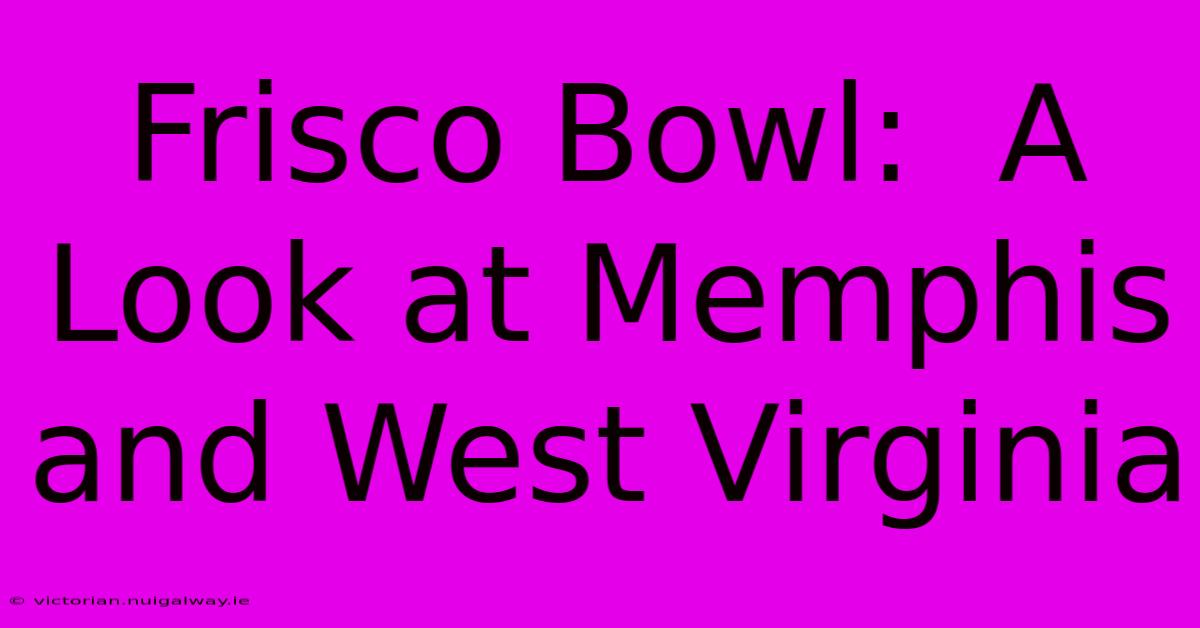 Frisco Bowl:  A Look At Memphis And West Virginia