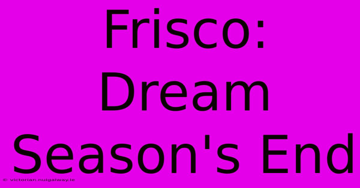 Frisco: Dream Season's End