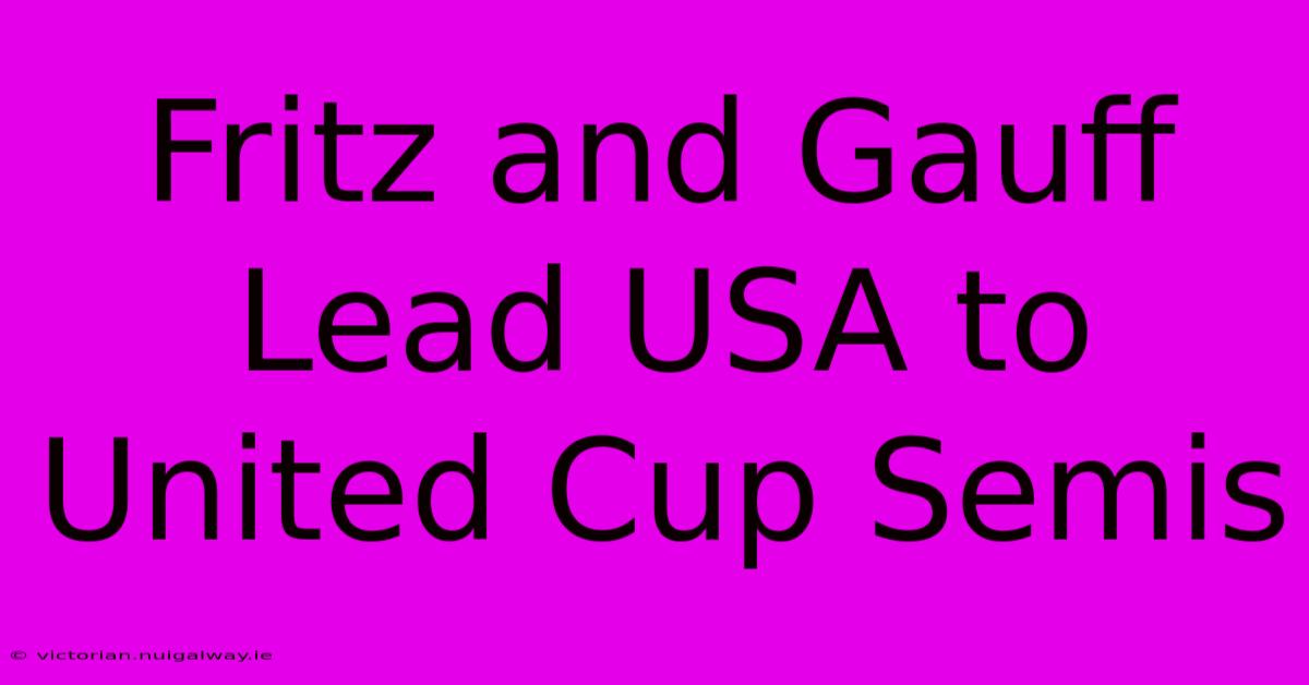 Fritz And Gauff Lead USA To United Cup Semis