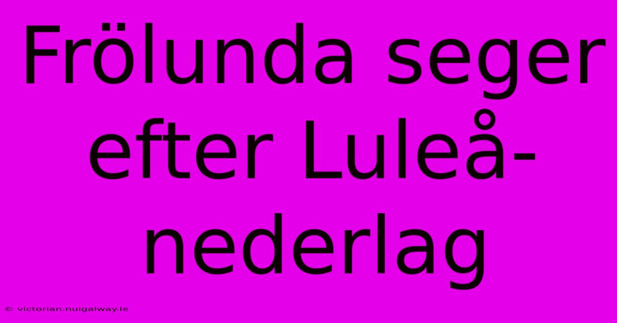 Frölunda Seger Efter Luleå-nederlag