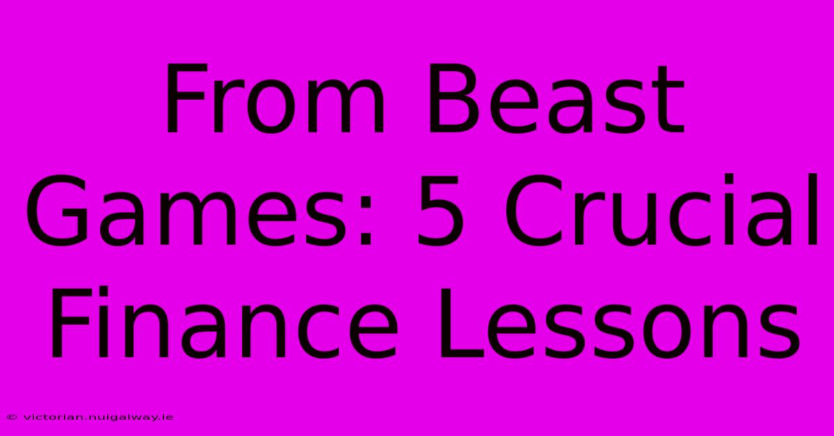 From Beast Games: 5 Crucial Finance Lessons