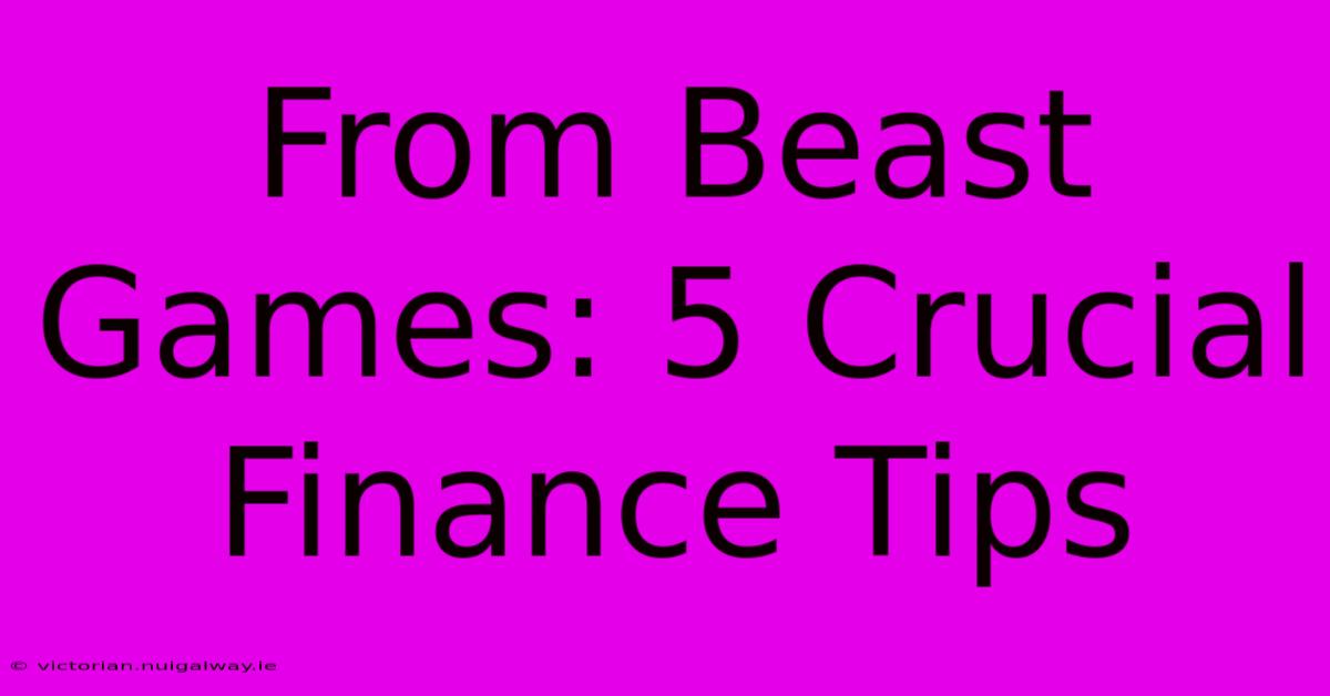 From Beast Games: 5 Crucial Finance Tips