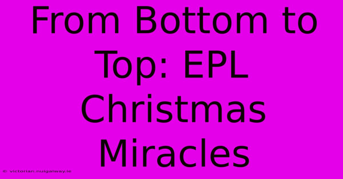 From Bottom To Top: EPL Christmas Miracles