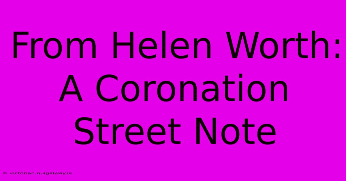 From Helen Worth: A Coronation Street Note