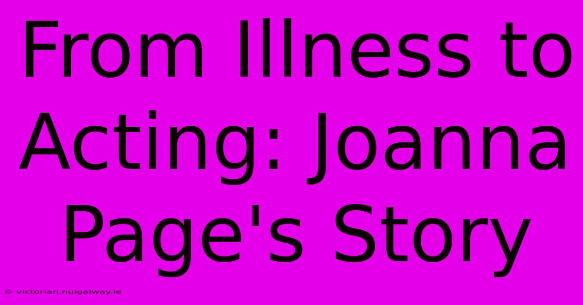 From Illness To Acting: Joanna Page's Story