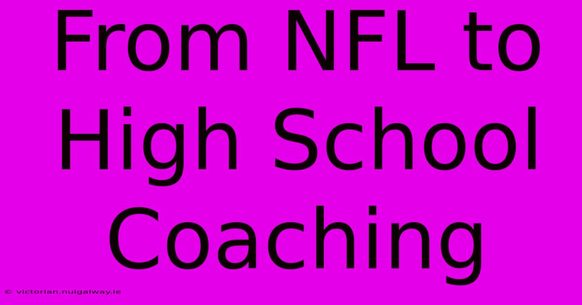 From NFL To High School Coaching