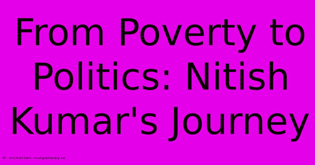 From Poverty To Politics: Nitish Kumar's Journey