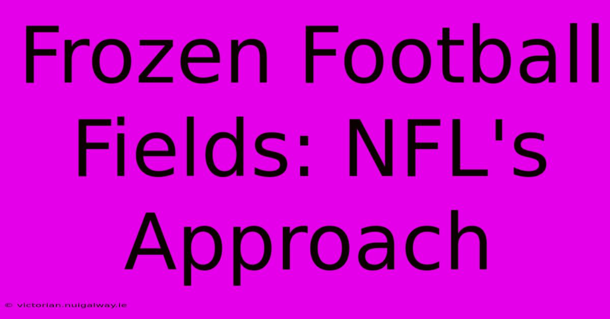 Frozen Football Fields: NFL's Approach