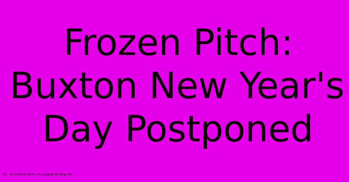 Frozen Pitch: Buxton New Year's Day Postponed