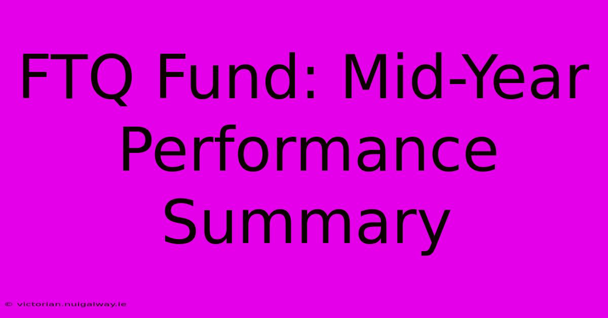 FTQ Fund: Mid-Year Performance Summary