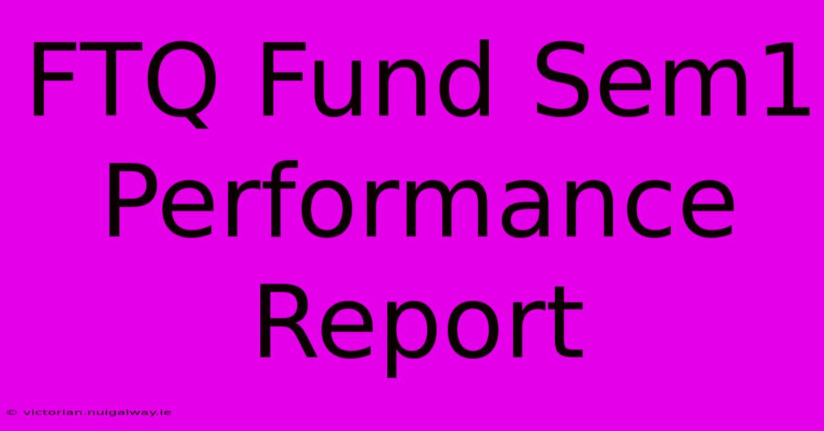 FTQ Fund Sem1 Performance Report