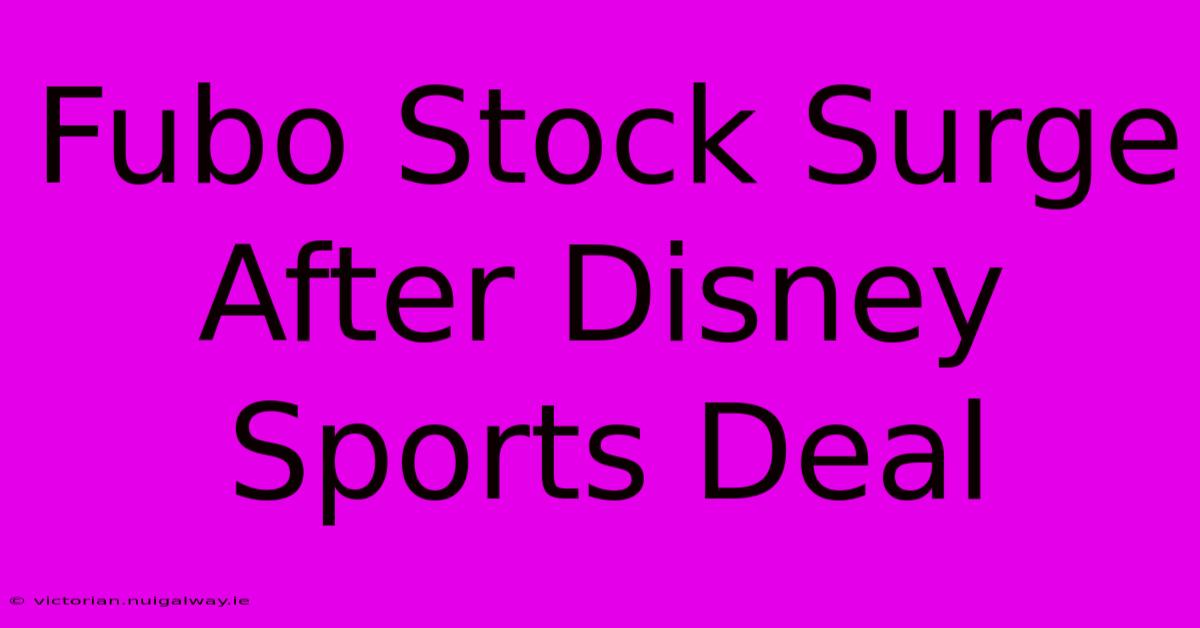 Fubo Stock Surge After Disney Sports Deal